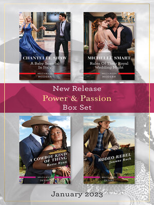 cover image of Power & Passion New Release Box Set Jan 2023/A Baby Scandal in Italy/Rules of Their Royal Wedding Night/A Cowboy Kind of Thing/Rodeo R